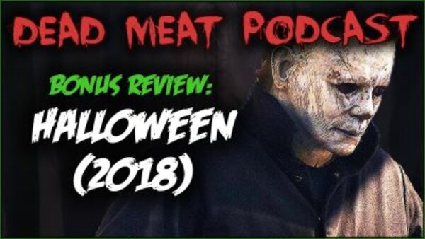 The Dead Meat Podcast - S2018E36 - Halloween (2018) — Review and Discussion (Bonus Episode)