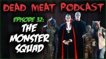 The Dead Meat Podcast - Episode 37 - The Monster Squad (Dead Meat Podcast Ep. 32)