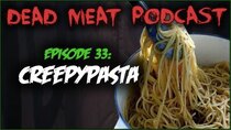 The Dead Meat Podcast - Episode 38 - Creepypasta (Dead Meat Podcast Ep. 33)