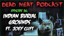 The Dead Meat Podcast - Episode 41 - Indian Burial Grounds (Dead Meat Podcast Ep. 36) [feat. Joey...