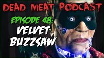 The Dead Meat Podcast - Episode 9 - Velvet Buzzsaw (Dead Meat Podcast Ep. 48)