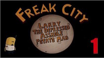 Freak City - Episode 1 - Larry the Depressed A--Hole Potato Man