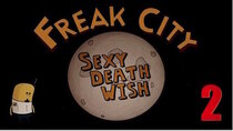 Freak City - Episode 2 - Sexy Death Wish