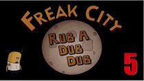 Freak City - Episode 5 - Rub A Dub Dub