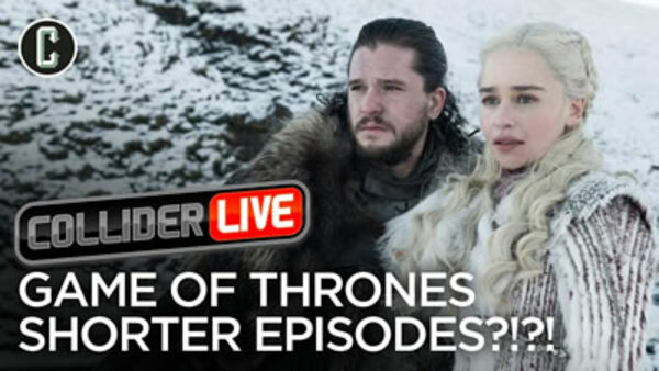 Collider Live - S2019E39 - Game of Thrones Shorter Episodes Are Pissing Off the Fans  (#90)