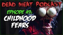 The Dead Meat Podcast - Episode 10 - Childhood Fears (Dead Meat Podcast Ep. 49)