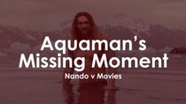 Nando V Movies - Episode 8 - Aquaman's Missing Moment - Justice League