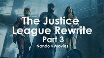 Nando V Movies - Episode 21 - The Justice League Rewrite (Part 3)