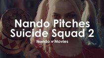 Nando V Movies - Episode 24 - Nando Pitches Suicide Squad 2