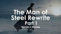 Nando V Movies - Episode 1 - The Man of Steel Rewrite Part 1: Less is More