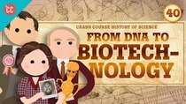 Crash Course History of Science - Episode 40 - Biotechnology