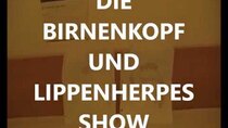 The Birnenkopf and Lippenherpes Show - Episode 1