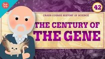 Crash Course History of Science - Episode 42 - The Century of the Gene