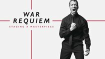 BBC Music - Episode 4 - War Requiem: Staging a Masterpiece