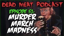 The Dead Meat Podcast - Episode 13 - Murder March Madness (Dead Meat Podcast Ep. 51)