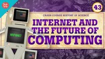 Crash Course History of Science - Episode 43 - The Internet and Computing