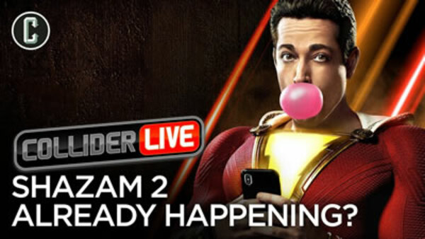 Collider Live - S2019E59 - Shazam 2 Already in Development (#110)