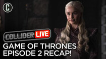 Collider Live - Episode 67 - Game of Thrones Ep 2: A Knight of the Seven Kingdoms Recap (#118)