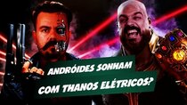 Matando Robôs Gigantes - Episode 56 - Do Androids dream with electric Thanos?