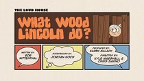 The Loud House - Episode 21 - What Wood Lincoln Do?