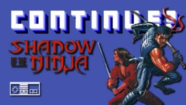 Continue? - S10E19 - Shadow Of The Ninja (NES)