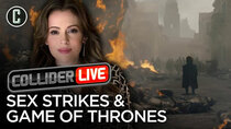 Collider Live - Episode 82 - Game of Thrones Was Great Last Night + Alyssa Milano's Sex Strike...