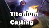 AvE - Episode 35 - Titanium Casting Experiment