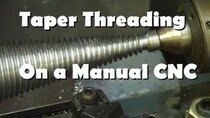 AvE - Episode 42 - Turning Tapered Threads - Manual CNC