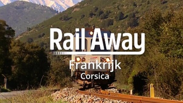 Rail Away - S10E09 - France (Ajaccio - Ponte-Leccia - Bastia & Ponte-Leccia - Calvi)