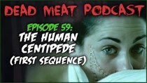 The Dead Meat Podcast - Episode 21 - The Human Centipede (First Sequence) (Dead Meat Podcast Ep. 59)