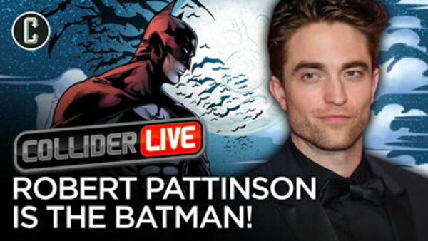 Collider Live - S2019E95 - It's Official: Robert Pattinson is The Batman (#146)