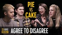 Agree to Disagree - Episode 5 - Cake or Pie, Which Is Better?