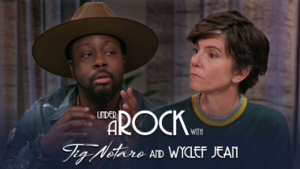 Under A Rock with Tig Notaro - S01E03 - Wyclef Jean