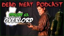 The Dead Meat Podcast - Episode 25 - Overlord (Dead Meat Podcast Ep. 63)