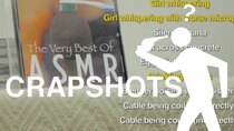 Crapshots - Episode 18 - The Best of ASMR