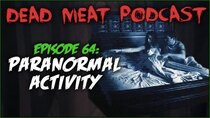 The Dead Meat Podcast - Episode 26 - Paranormal Activity (Dead Meat Podcast Ep. 64)