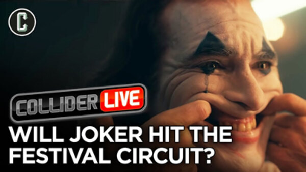 Collider Live - S2019E127 - Joker Likely to Hit the Festival Circuit (#178)