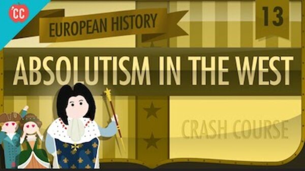 Crash Course European History - S01E13 - Absolute Monarchy