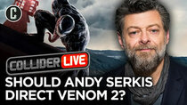 Collider Live - Episode 134 - Should Andy Serkis Direct Venom 2? (#185)