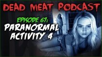 The Dead Meat Podcast - Episode 29 - Paranormal Activity 4 (Dead Meat Podcast Ep. 67)