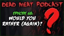 The Dead Meat Podcast - Episode 30 - Would You Rather (Again)? (Dead Meat Podcast Ep. 68)