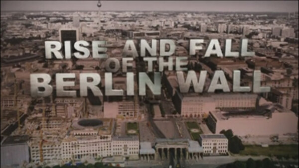 History Channel Documentaries - S2009E20 - Rise and Fall of the Berlin Wall