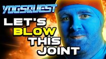 YogsQuest - Episode 12 - Let's Blow This Joint