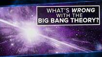PBS Space Time - Episode 9 - What's Wrong With the Big Bang Theory?
