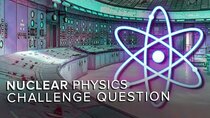 PBS Space Time - Episode 26 - Nuclear Physics Challenge