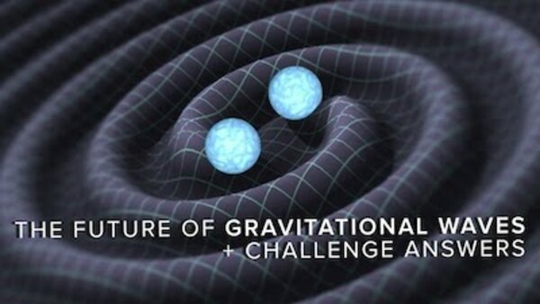 PBS Space Time - S2016E28 - The Future of Gravitational Waves