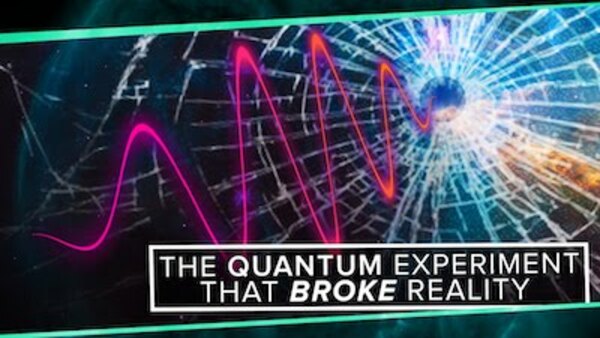 PBS Space Time - S2016E29 - The Quantum Experiment that Broke Reality