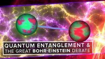 PBS Space Time - Episode 36 - Quantum Entanglement and the Great Bohr-Einstein Debate