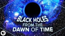 PBS Space Time - Episode 39 - Black Holes from the Dawn of Time