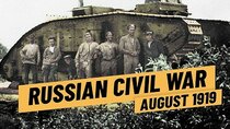 The Great War - Episode 12 - The Drive On Moscow - Russian Civil War Summer 1919